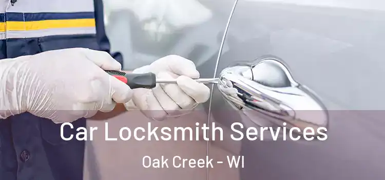 Car Locksmith Services Oak Creek - WI
