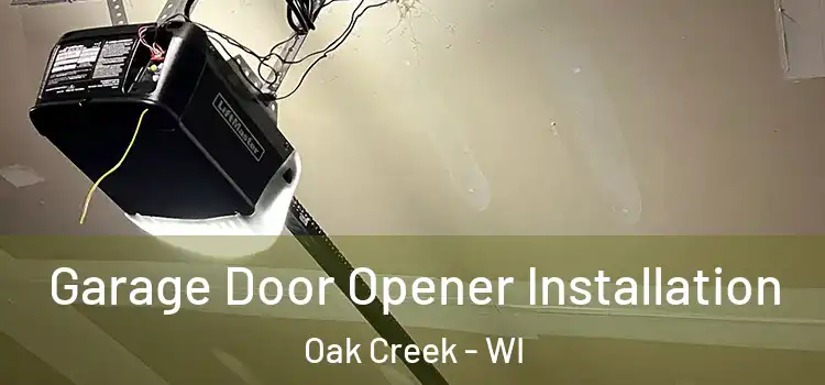  Garage Door Opener Installation Oak Creek - WI