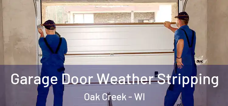  Garage Door Weather Stripping Oak Creek - WI