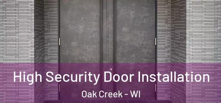 High Security Door Installation Oak Creek - WI
