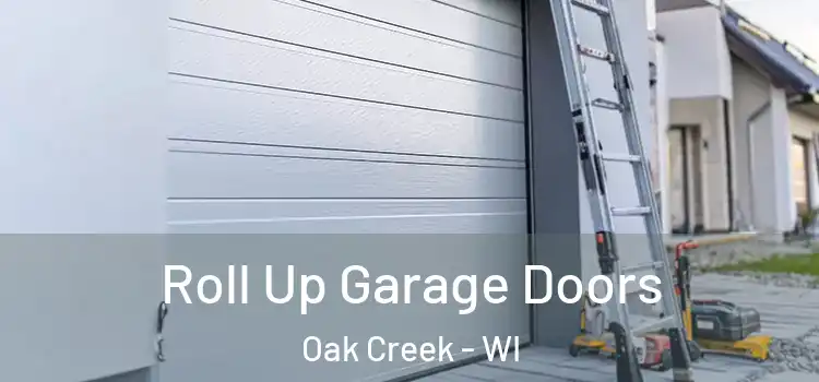  Roll Up Garage Doors Oak Creek - WI